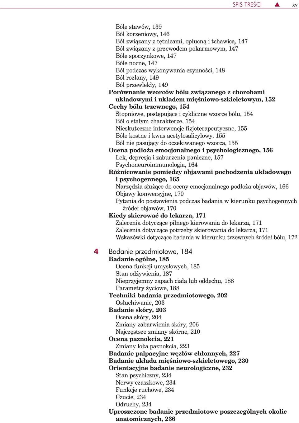 we, po stę pu ją ce i cy klicz ne wzor ce bó lu, 154 Ból o sta łym cha rak te rze, 154 Nieskuteczne interwencje fizjoterapeutyczne, 155 Bóle kostne i kwas acetylosalicylowy, 155 Ból nie pasujący do