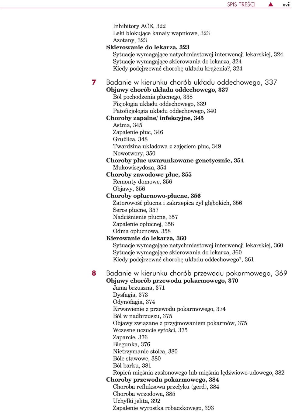 , 324 7 Badanie w kierunku chorób układu oddechowego, 337 Objawy chorób układu oddechowego, 337 Ból pochodzenia płucnego, 338 Fizjologia układu oddechowego, 339 Patofizjologia układu oddechowego, 340