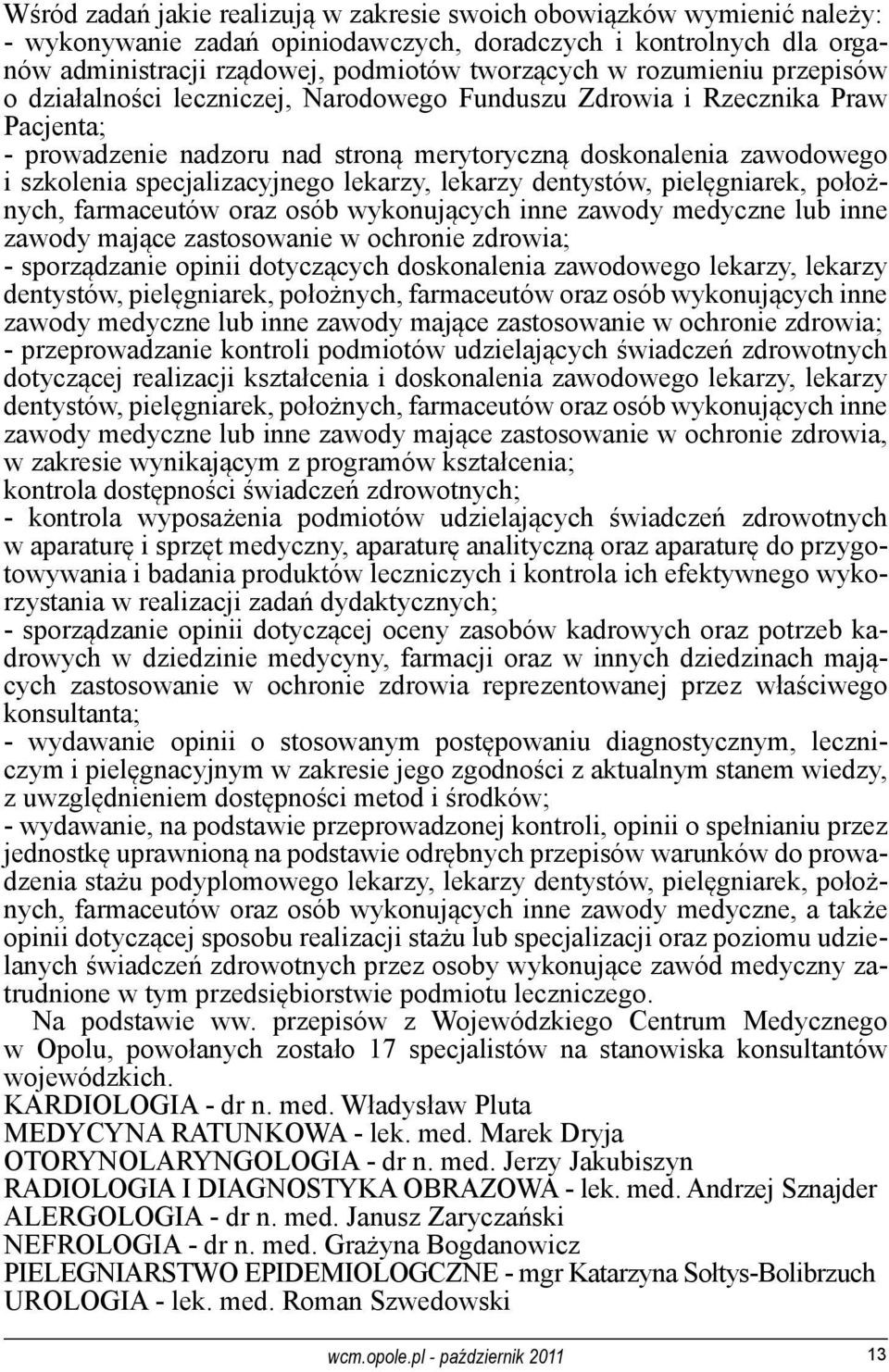 specjalizacyjnego lekarzy, lekarzy dentystów, pielęgniarek, położnych, farmaceutów oraz osób wykonujących inne zawody medyczne lub inne zawody mające zastosowanie w ochronie zdrowia; - sporządzanie