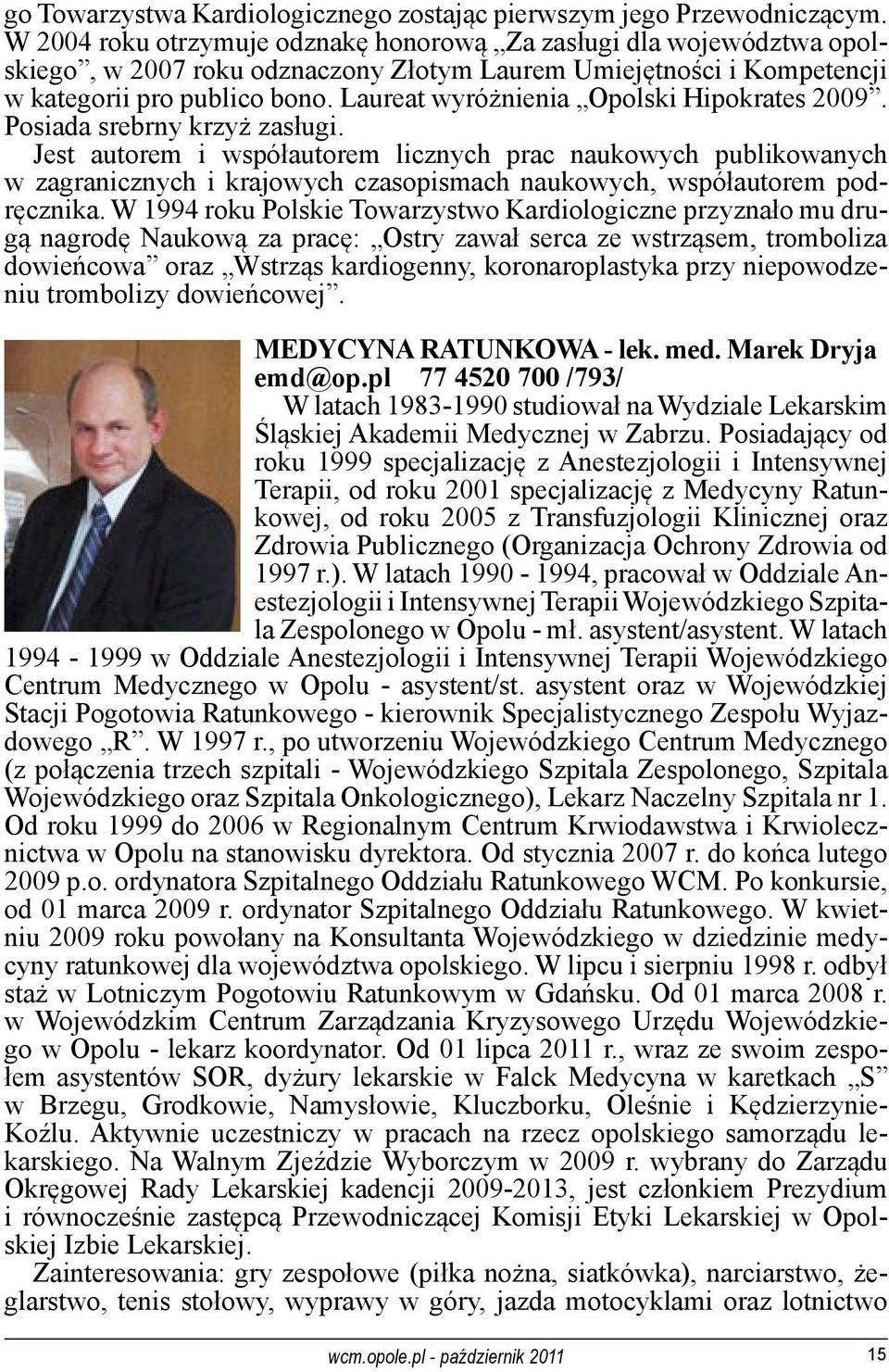 Laureat wyróżnienia Opolski Hipokrates 2009. Posiada srebrny krzyż zasługi.