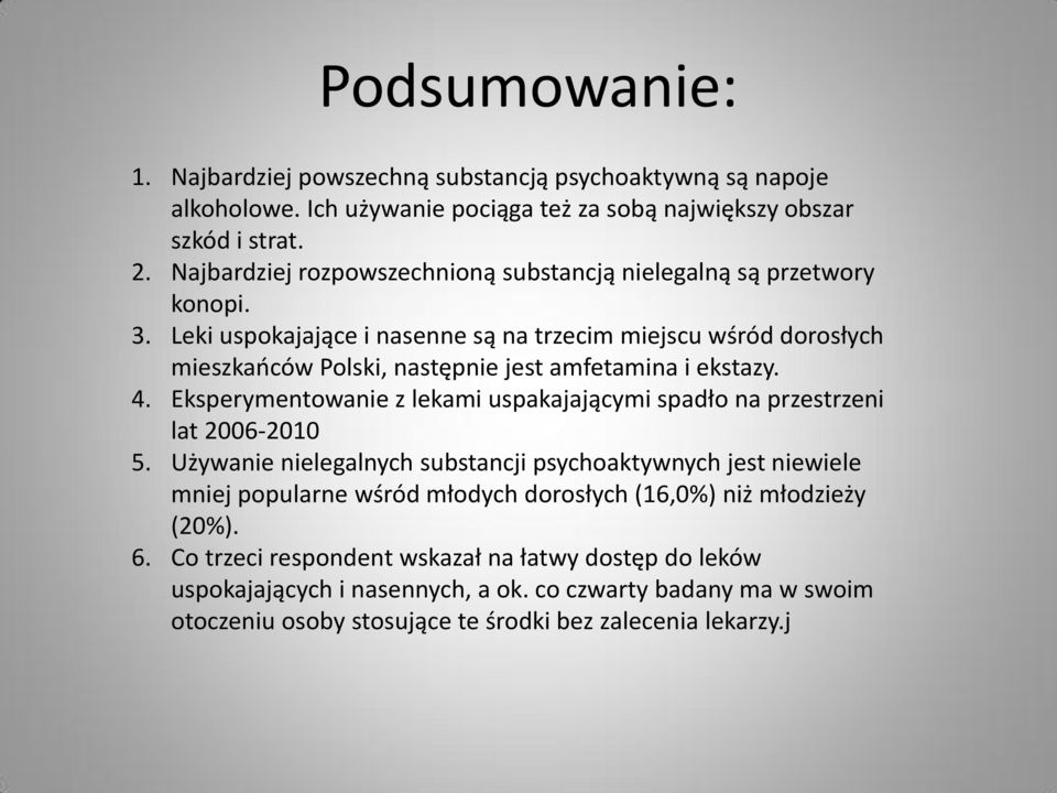Leki uspokajające i nasenne są na trzecim miejscu wśród dorosłych mieszkańców Polski, następnie jest amfetamina i ekstazy. 4.