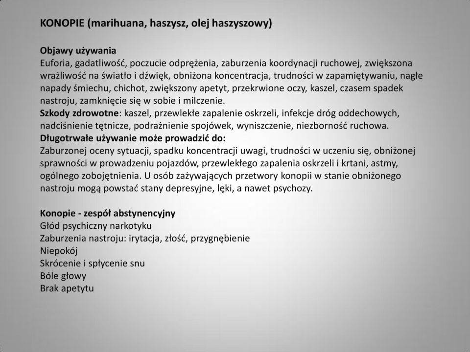 Szkody zdrowotne: kaszel, przewlekłe zapalenie oskrzeli, infekcje dróg oddechowych, nadciśnienie tętnicze, podrażnienie spojówek, wyniszczenie, niezborność ruchowa.