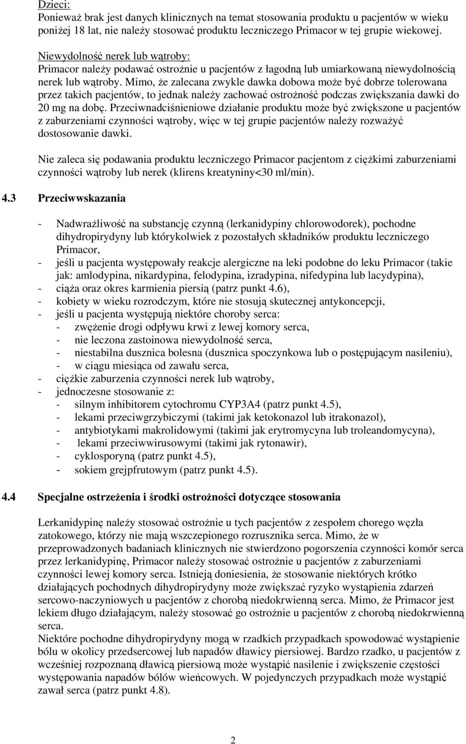 Mimo, że zalecana zwykle dawka dobowa może być dobrze tolerowana przez takich pacjentów, to jednak należy zachować ostrożność podczas zwiększania dawki do 20 mg na dobę.