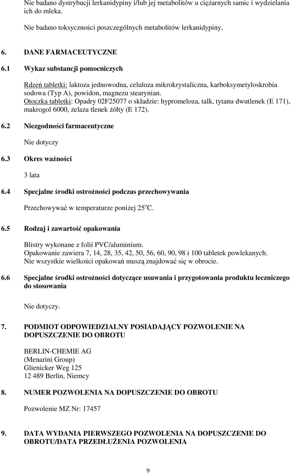 Otoczka tabletki: Opadry 02F25077 o składzie: hypromeloza, talk, tytanu dwutlenek (E 171), makrogol 6000, żelaza tlenek żółty (E 172). 6.2 Niezgodności farmaceutyczne Nie dotyczy 6.