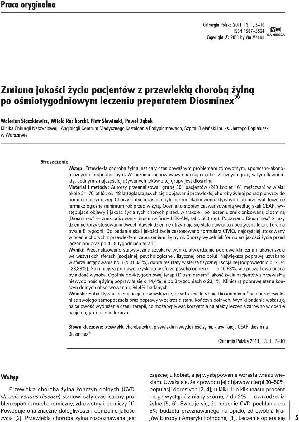 Jerzego Popiełuszki w Warszawie Streszczenie Wstęp: Przewlekła choroba żylna jest cały czas poważnym problemem zdrowotnym, społeczno-ekonomicznym i terapeutycznym.