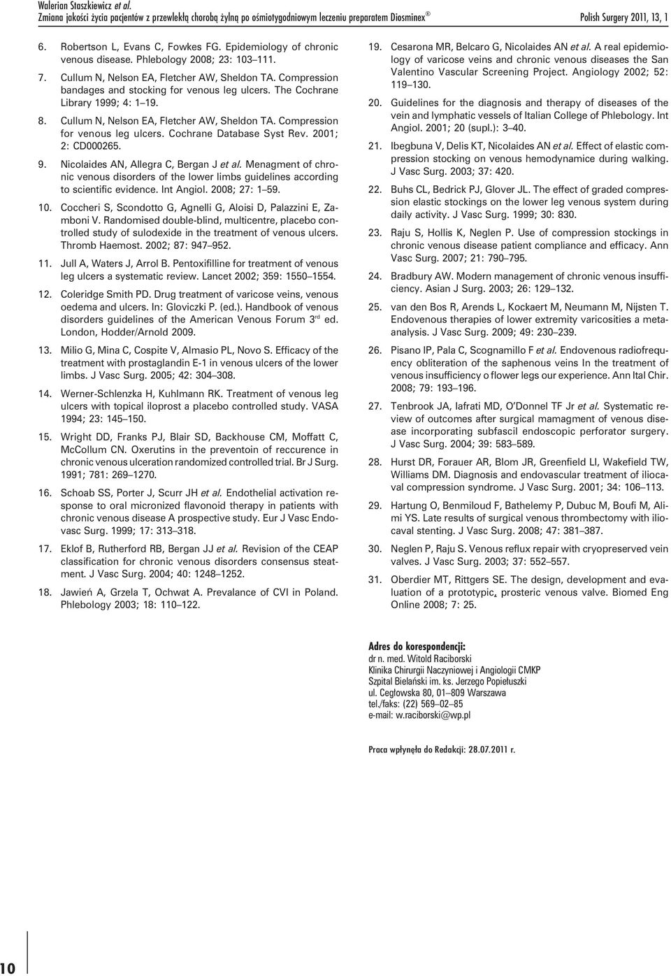 The Cochrane Library 1999; 4: 1 19. 8. Cullum N, Nelson EA, Fletcher AW, Sheldon TA. Compression for venous leg ulcers. Cochrane Database Syst Rev. 2001; 2: CD000265. 9.