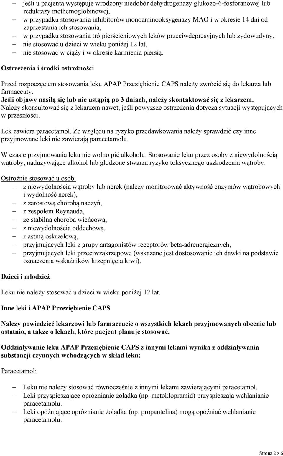 karmienia piersią. Ostrzeżenia i środki ostrożności Przed rozpoczęciem stosowania leku APAP Przeziębienie CAPS należy zwrócić się do lekarza lub farmaceuty.