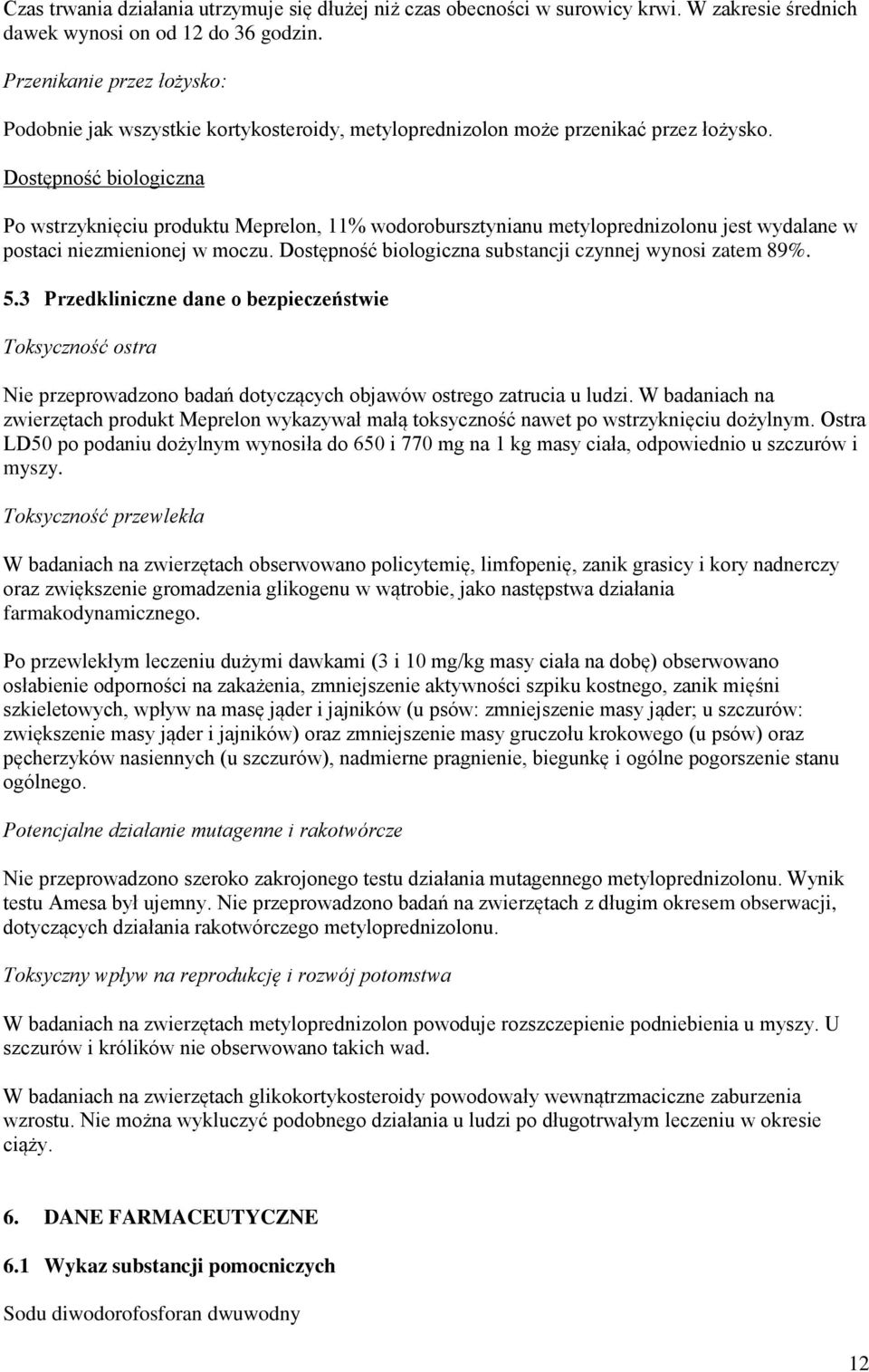 Dostępność biologiczna Po wstrzyknięciu produktu Meprelon, 11% wodorobursztynianu metyloprednizolonu jest wydalane w postaci niezmienionej w moczu.