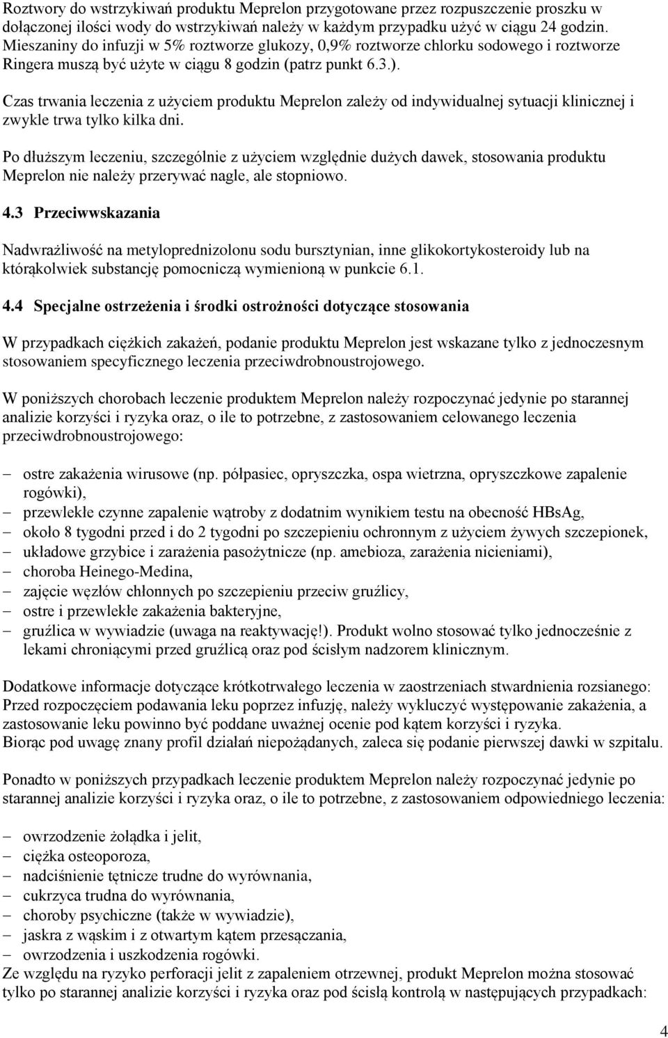 Czas trwania leczenia z użyciem produktu Meprelon zależy od indywidualnej sytuacji klinicznej i zwykle trwa tylko kilka dni.