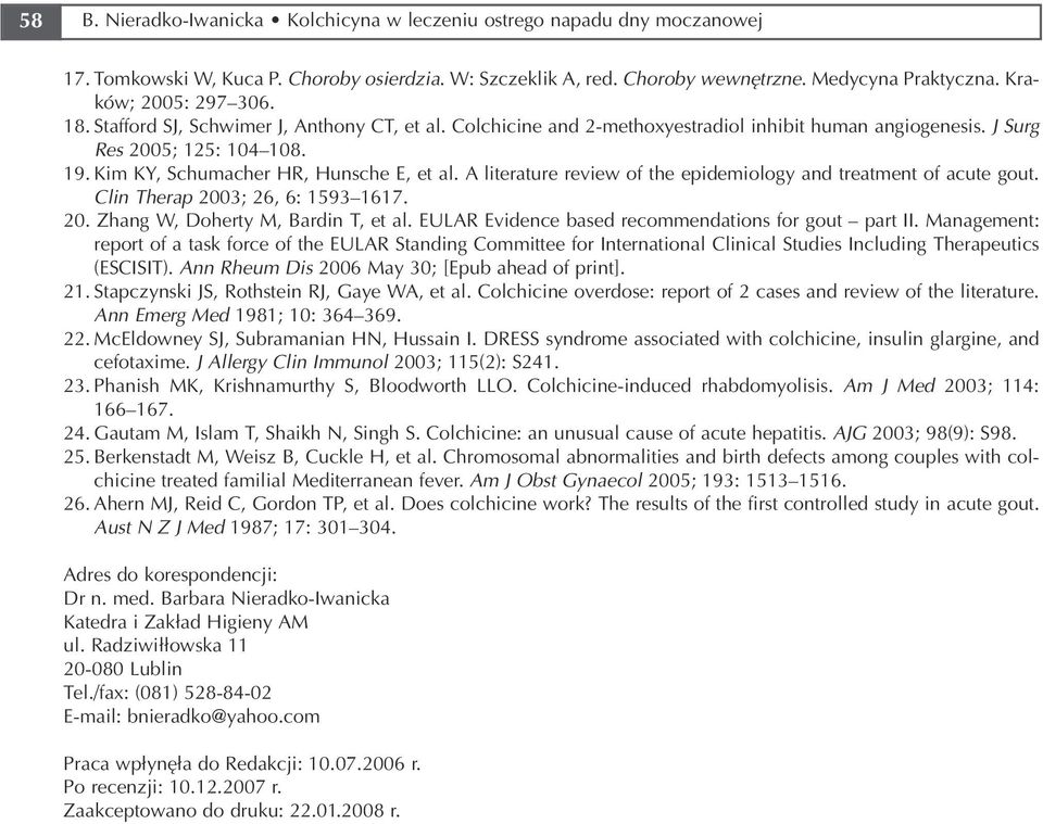 Kim KY, Schumacher HR, Hunsche E, et al. A literature review of the epidemiology and treatment of acute gout. Clin Therap 2003; 26, 6: 1593 1617. 20. Zhang W, Doherty M, Bardin T, et al.