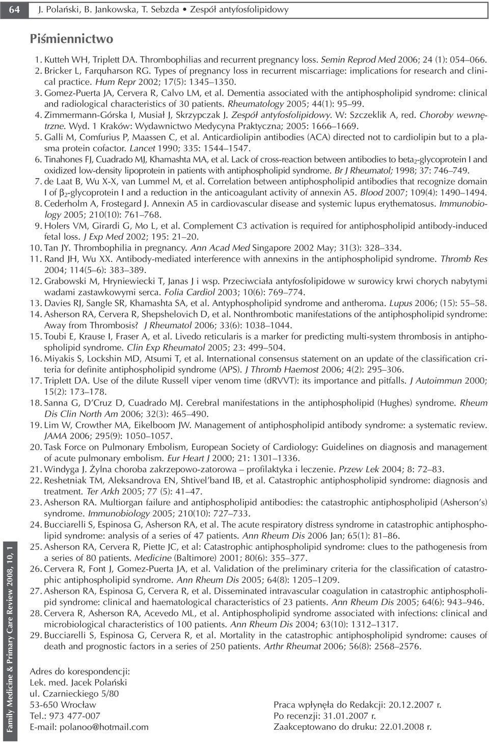 Dementia associated with the antiphospholipid syndrome: clinical and radiological characteristics of 30 patients. Rheumatology 2005; 44(1): 95 99. 4. Zimmermann Górska I, Musiał J, Skrzypczak J.