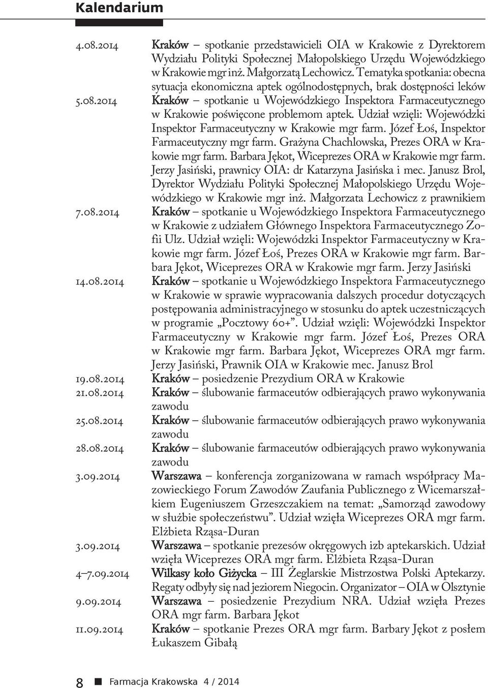 2014 Kraków spotkanie u Wojewódzkiego Inspektora Farmaceutycznego w Krakowie poświęcone problemom aptek. Udział wzięli: Wojewódzki Inspektor Farmaceutyczny w Krakowie mgr farm.