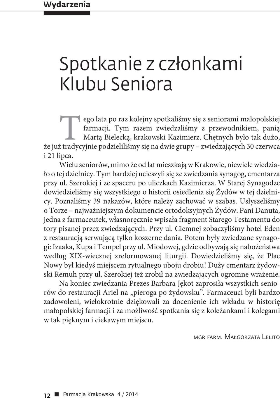 Wielu seniorów, mimo że od lat mieszkają w Krakowie, niewiele wiedziało o tej dzielnicy. Tym bardziej ucieszyli się ze zwiedzania synagog, cmentarza przy ul.