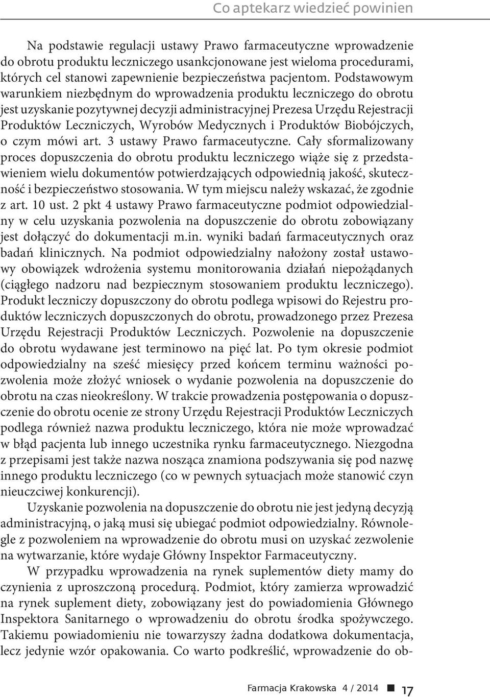 Podstawowym warunkiem niezbędnym do wprowadzenia produktu leczniczego do obrotu jest uzyskanie pozytywnej decyzji administracyjnej Prezesa Urzędu Rejestracji Produktów Leczniczych, Wyrobów Medycznych