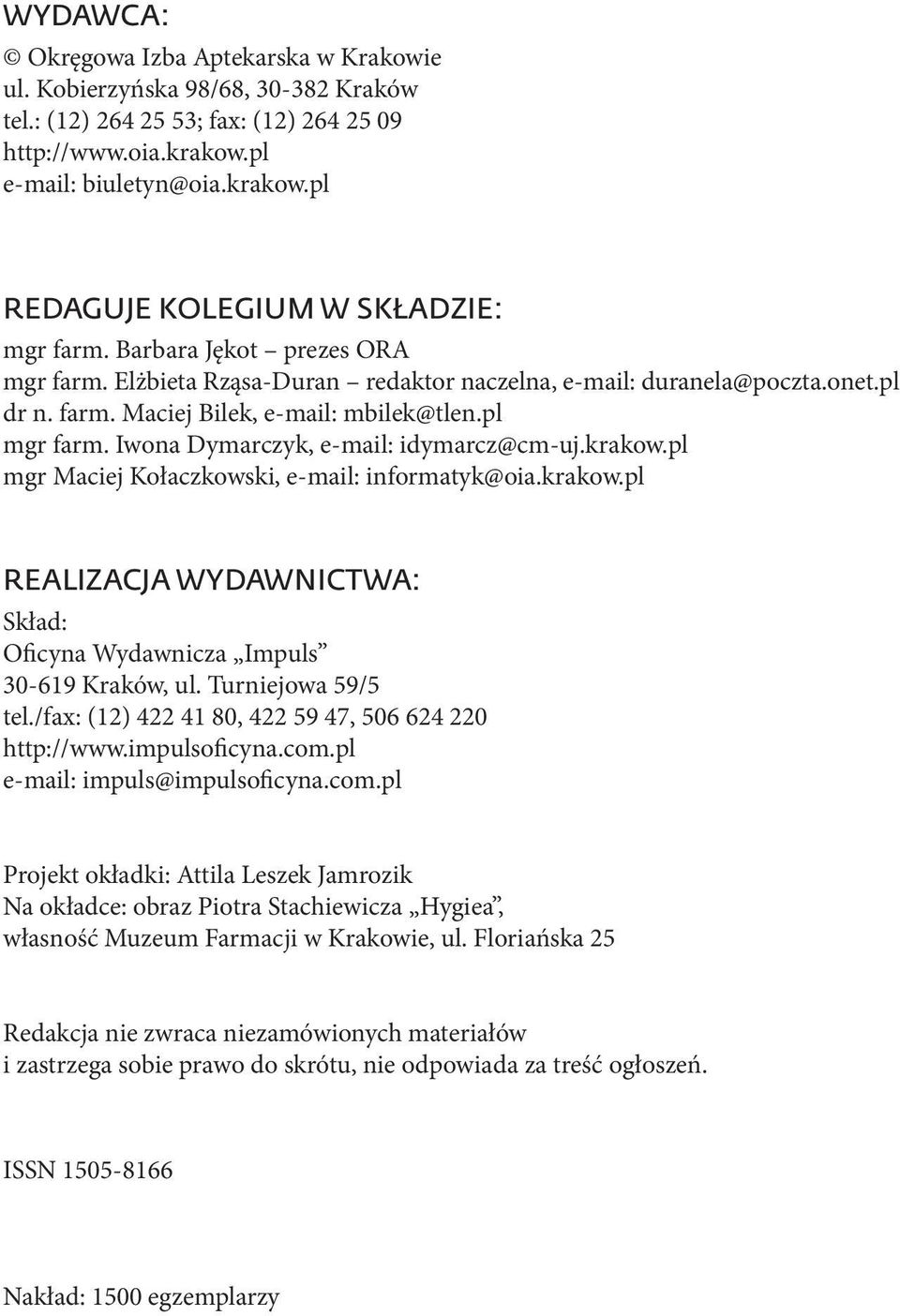 Iwona Dymarczyk, e-mail: idymarcz@cm-uj.krakow.pl mgr Maciej Kołaczkowski, e-mail: informatyk@oia.krakow.pl REALIZACJA WYDAWNICTWA: Skład: Oficyna Wydawnicza Impuls 30-619 Kraków, ul.