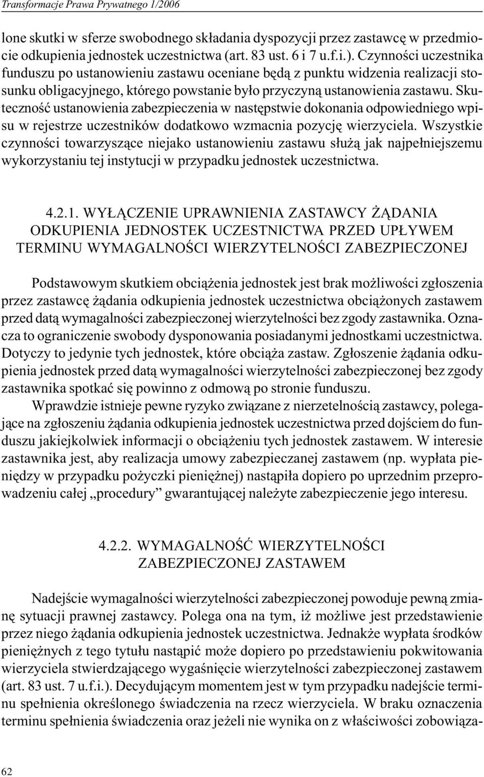 Skutecznoœæ ustanowienia zabezpieczenia w nastêpstwie dokonania odpowiedniego wpisu w rejestrze uczestników dodatkowo wzmacnia pozycjê wierzyciela.