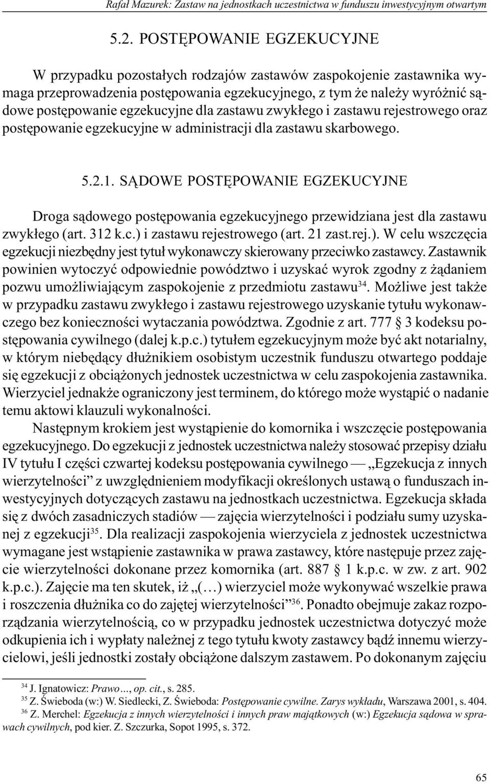 dla zastawu zwyk³ego i zastawu rejestrowego oraz postêpowanie egzekucyjne w administracji dla zastawu skarbowego. 5.2.1.