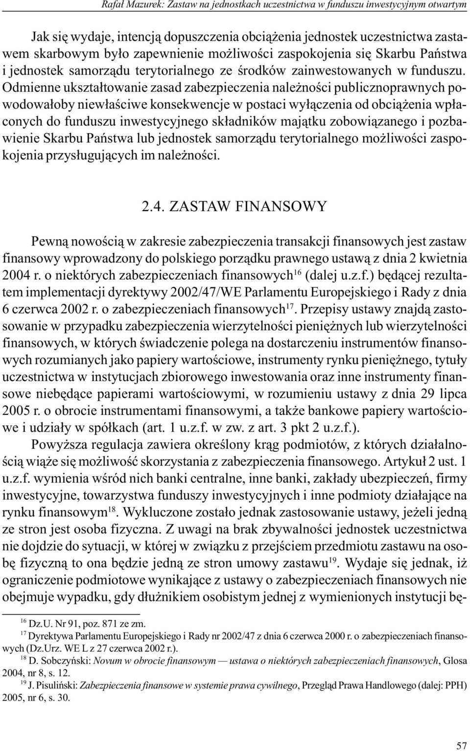 Odmienne ukszta³towanie zasad zabezpieczenia nale noœci publicznoprawnych powodowa³oby niew³aœciwe konsekwencje w postaci wy³¹czenia od obci¹ enia wp³aconych do funduszu inwestycyjnego sk³adników