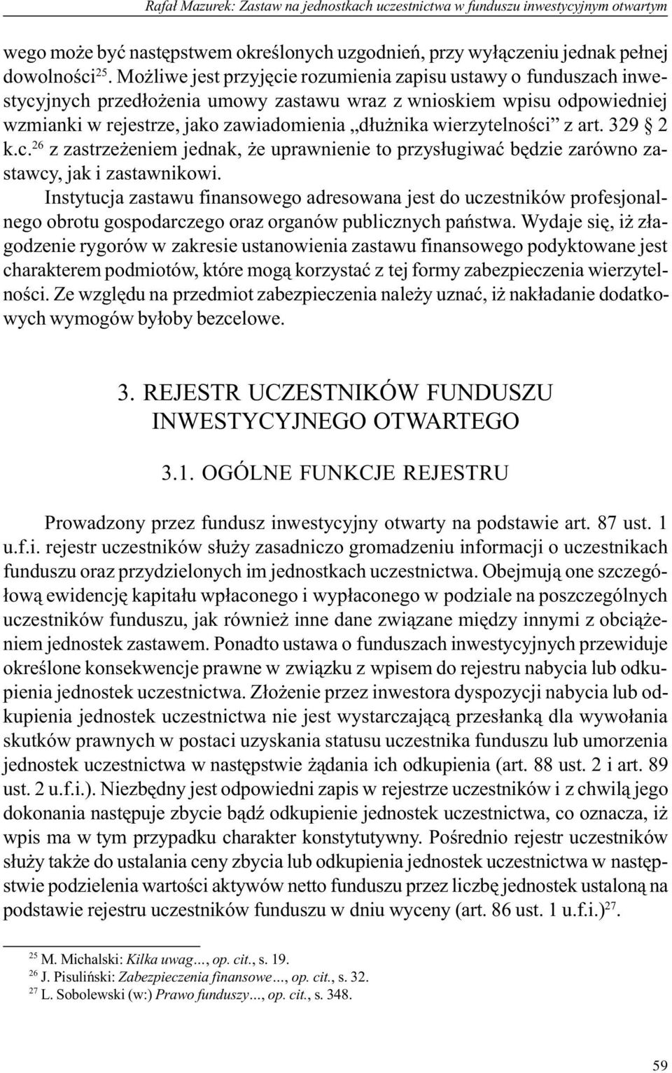 wierzytelnoœci z art. 329 2 k.c. 26 z zastrze eniem jednak, e uprawnienie to przys³ugiwaæ bêdzie zarówno zastawcy, jak i zastawnikowi.