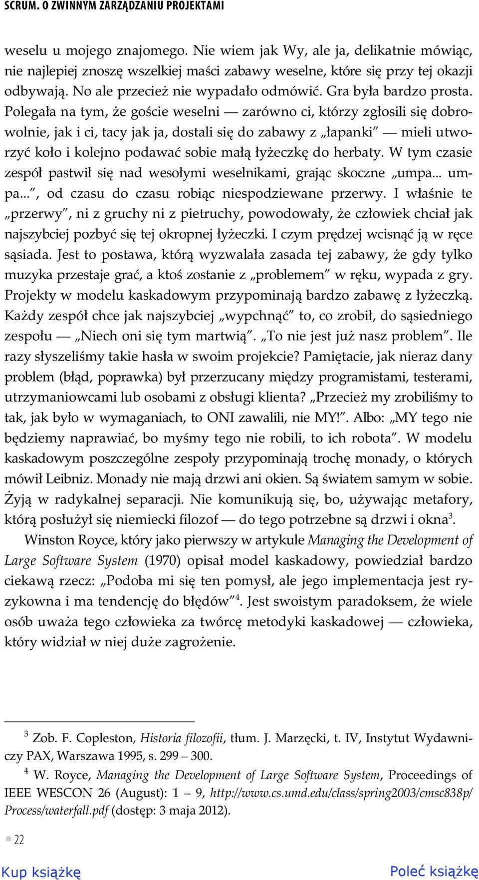 Polega a na tym, e go cie weselni zarówno ci, którzy zg osili si dobrowolnie, jak i ci, tacy jak ja, dostali si do zabawy z apanki mieli utworzy ko o i kolejno podawa sobie ma y eczk do herbaty.