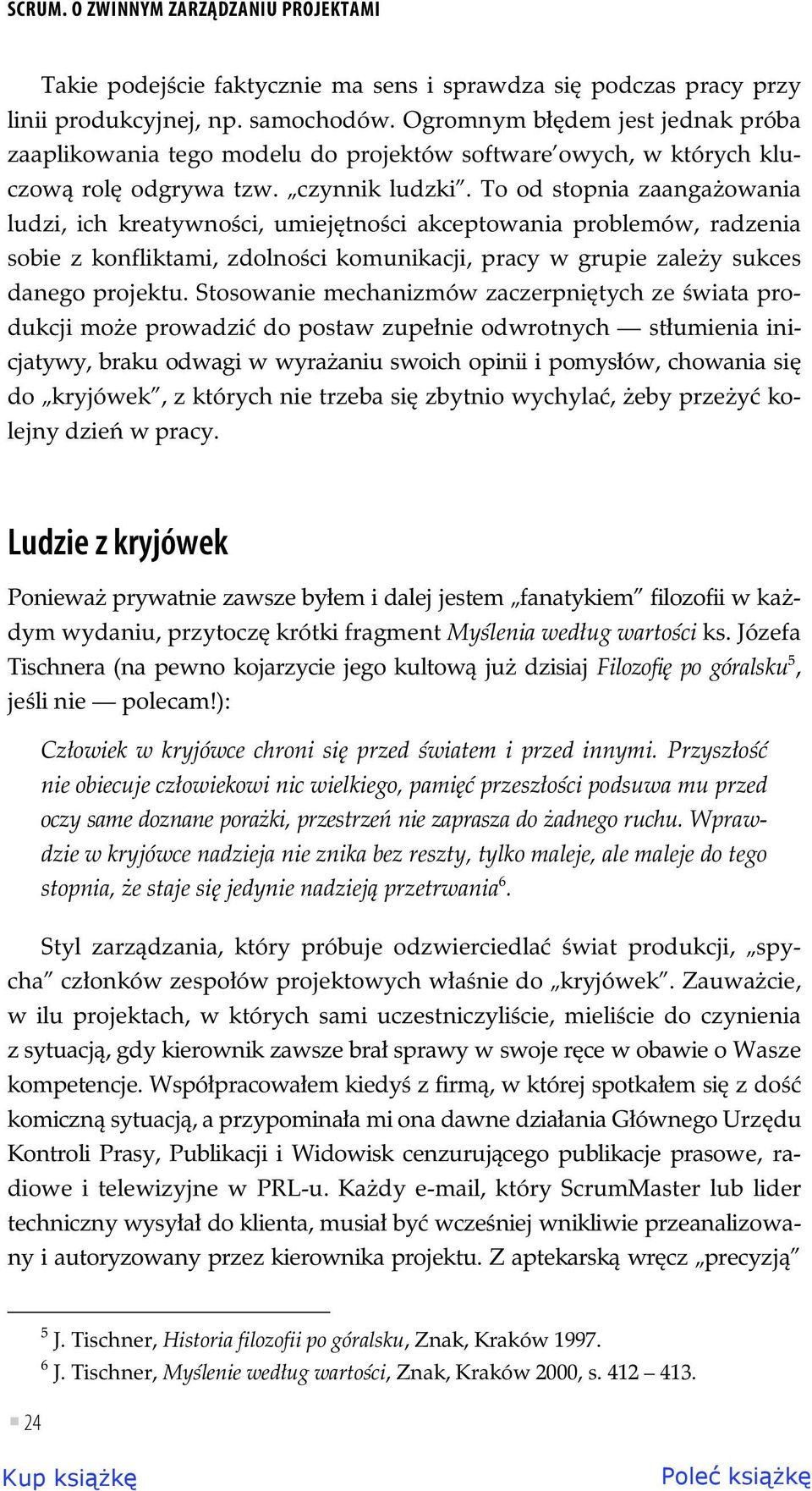 To od stopnia zaanga owania ludzi, ich kreatywno ci, umiej tno ci akceptowania problemów, radzenia sobie z konfliktami, zdolno ci komunikacji, pracy w grupie zale y sukces danego projektu.