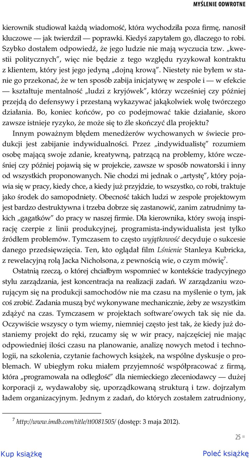 Niestety nie by em w stanie go przekona, e w ten sposób zabija inicjatyw w zespole i w efekcie kszta tuje mentalno ludzi z kryjówek, którzy wcze niej czy pó niej przejd do defensywy i przestan