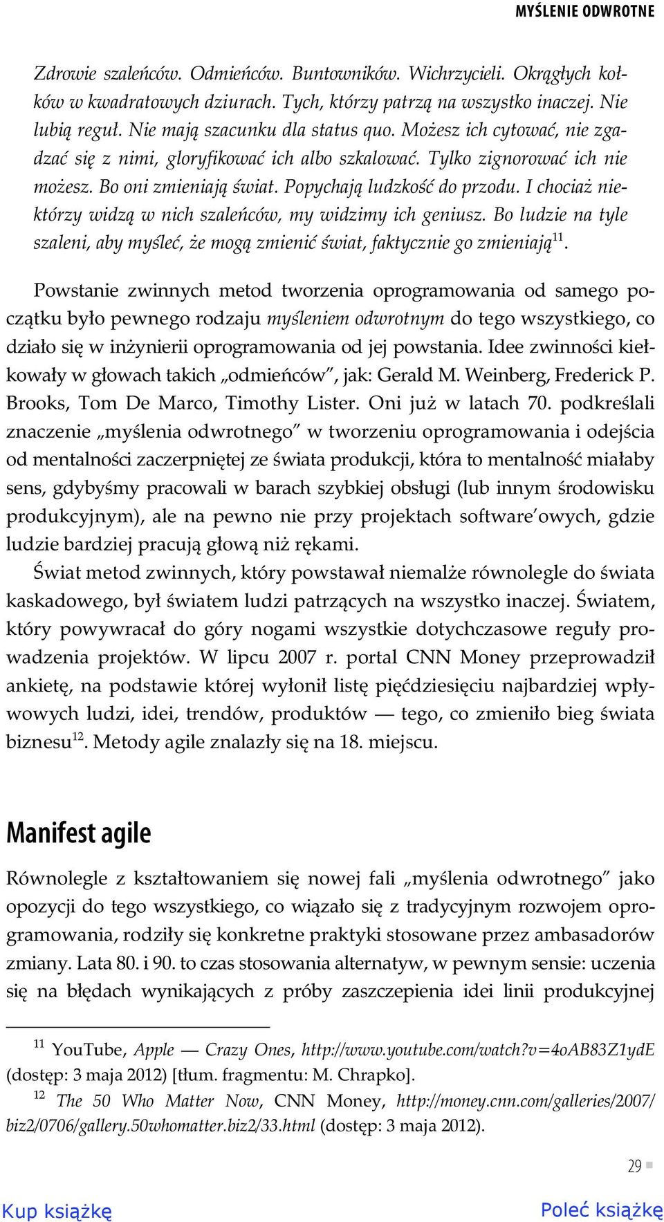 I chocia niektórzy widz w nich szale ców, my widzimy ich geniusz. Bo ludzie na tyle szaleni, aby my le, e mog zmieni wiat, faktycznie go zmieniaj 11.