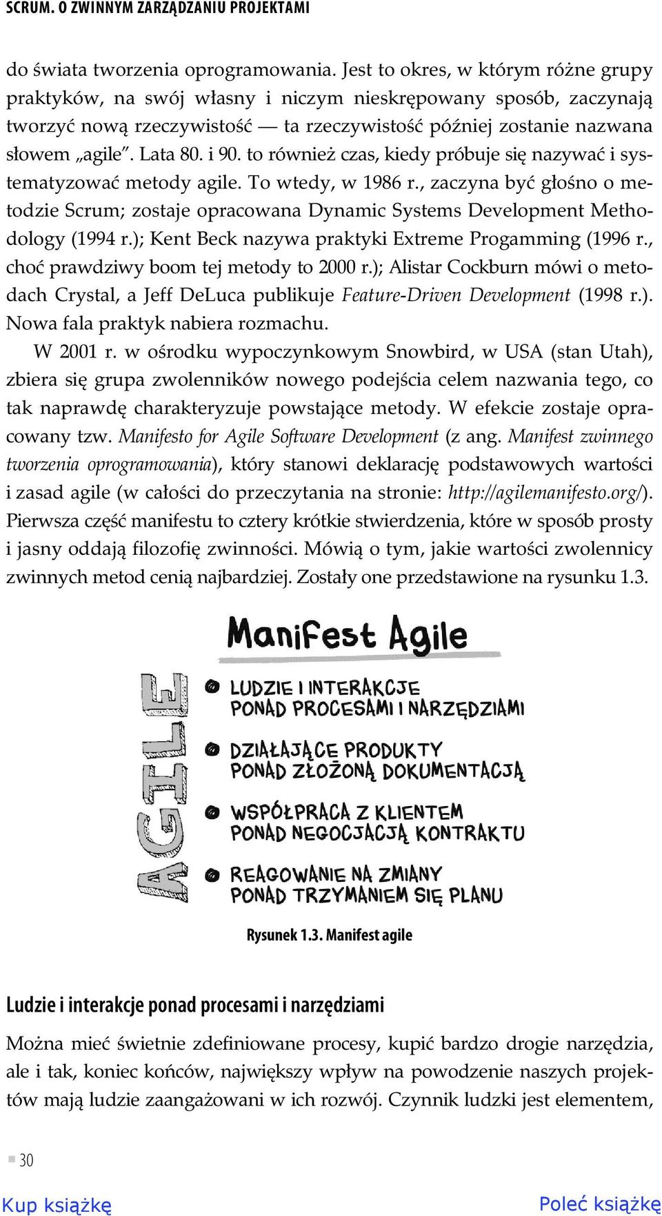 to równie czas, kiedy próbuje si nazywa i systematyzowa metody agile. To wtedy, w 1986 r., zaczyna by g o no o metodzie Scrum; zostaje opracowana Dynamic Systems Development Methodology (1994 r.