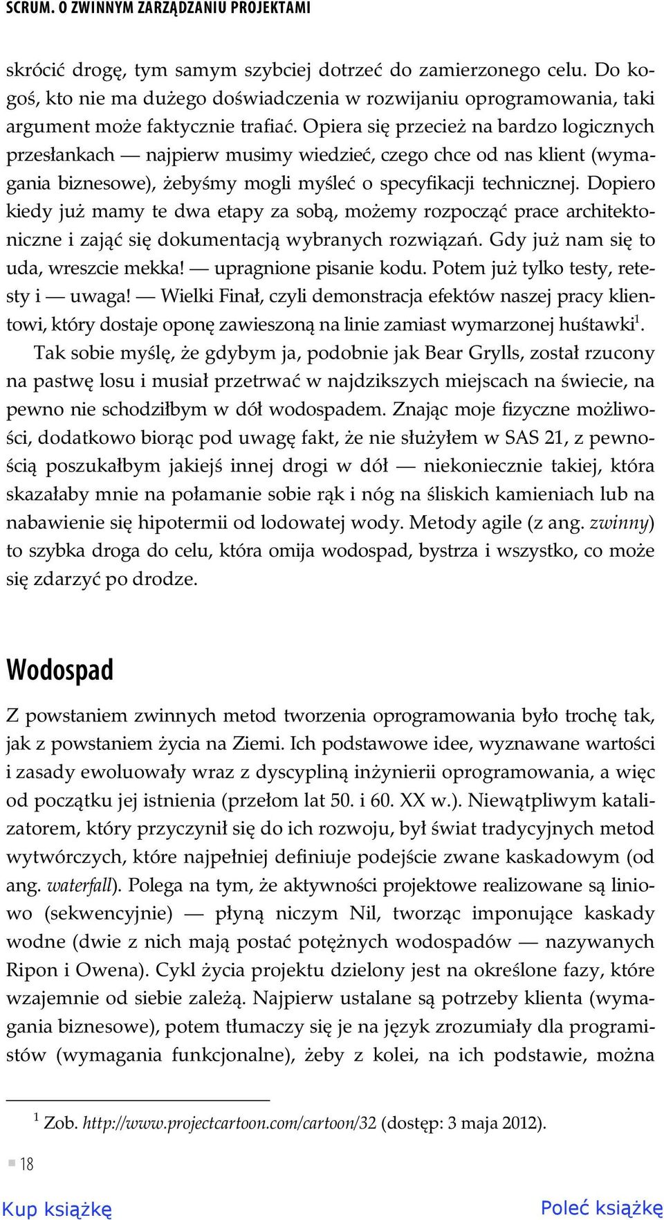 Opiera si przecie na bardzo logicznych przes ankach najpierw musimy wiedzie, czego chce od nas klient (wymagania biznesowe), eby my mogli my le o specyfikacji technicznej.