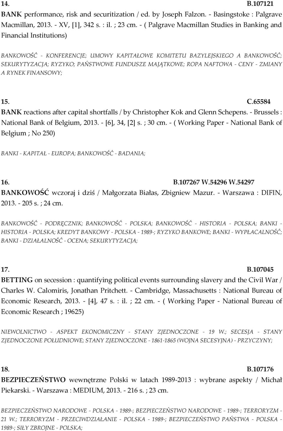 MAJĄTKOWE; ROPA NAFTOWA - CENY - ZMIANY A RYNEK FINANSOWY; 15. C.65584 BANK reactions after capital shortfalls / by Christopher Kok and Glenn Schepens. - Brussels : National Bank of Belgium, 2013.