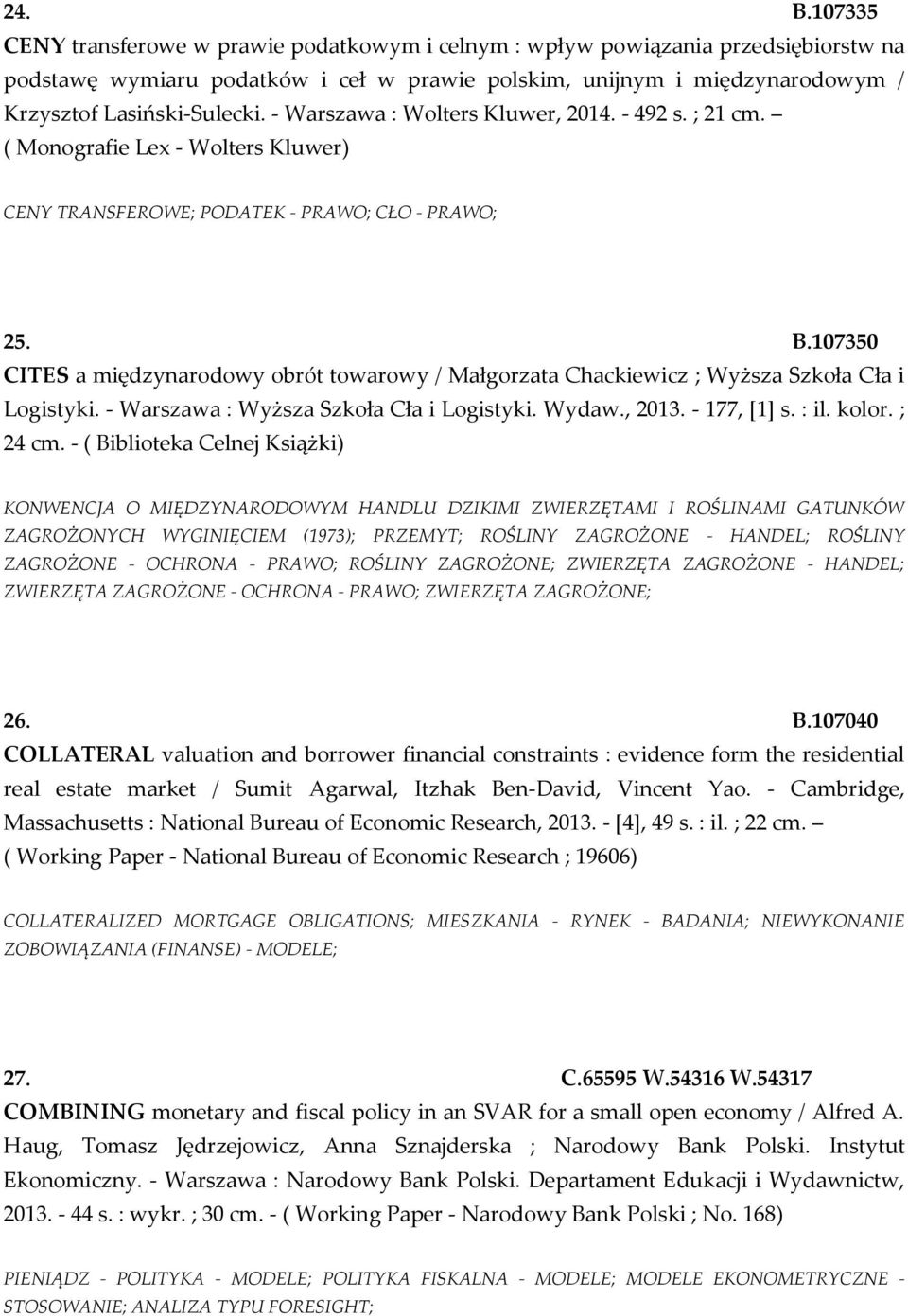 - Warszawa : Wolters Kluwer, 2014. - 492 s. ; 21 cm. ( Monografie Lex - Wolters Kluwer) CENY TRANSFEROWE; PODATEK - PRAWO; CŁO - PRAWO; 25. B.