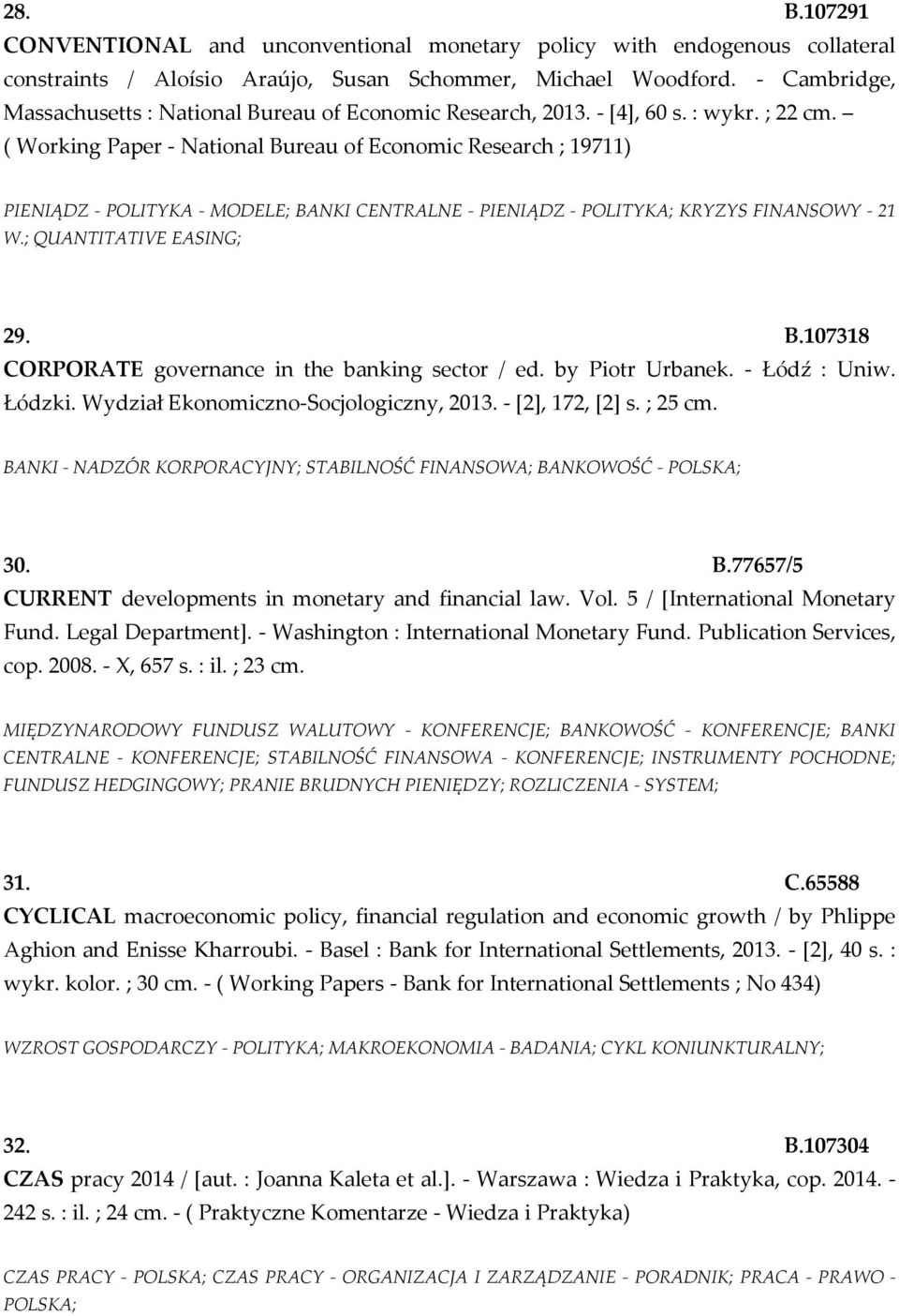 ( Working Paper - National Bureau of Economic Research ; 19711) PIENIĄDZ - POLITYKA - MODELE; BANKI CENTRALNE - PIENIĄDZ - POLITYKA; KRYZYS FINANSOWY - 21 W.; QUANTITATIVE EASING; 29. B.107318 CORPORATE governance in the banking sector / ed.