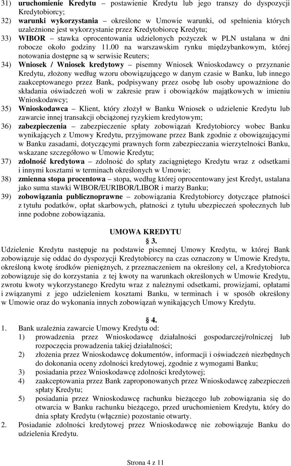 00 na warszawskim rynku międzybankowym, której notowania dostępne są w serwisie Reuters; 34) Wniosek / Wniosek kredytowy pisemny Wniosek Wnioskodawcy o przyznanie Kredytu, złożony według wzoru