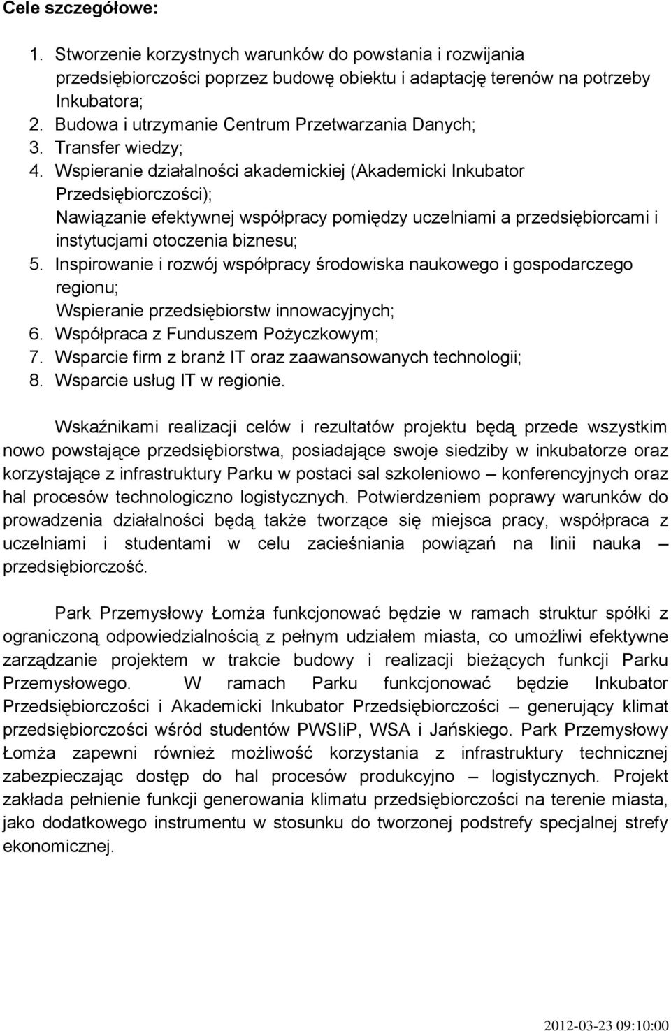 Wspieranie działalności akademickiej (Akademicki Inkubator Przedsiębiorczości); Nawiązanie efektywnej współpracy pomiędzy uczelniami a przedsiębiorcami i instytucjami otoczenia biznesu; 5.