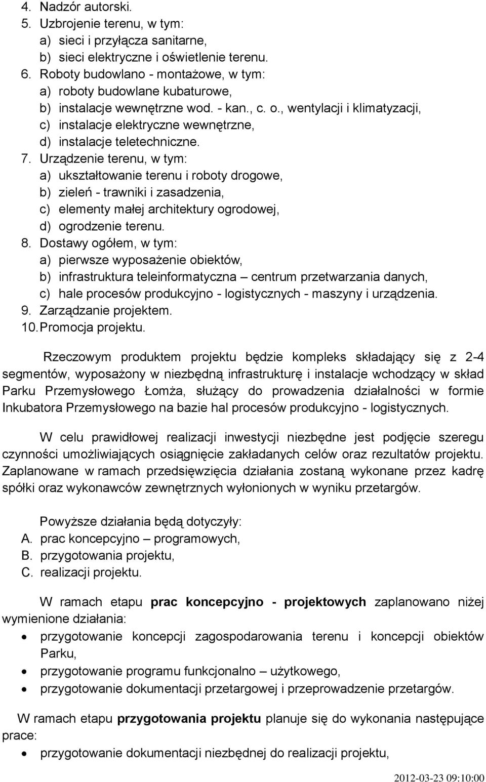 , wentylacji i klimatyzacji, c) instalacje elektryczne wewnętrzne, d) instalacje teletechniczne. 7.