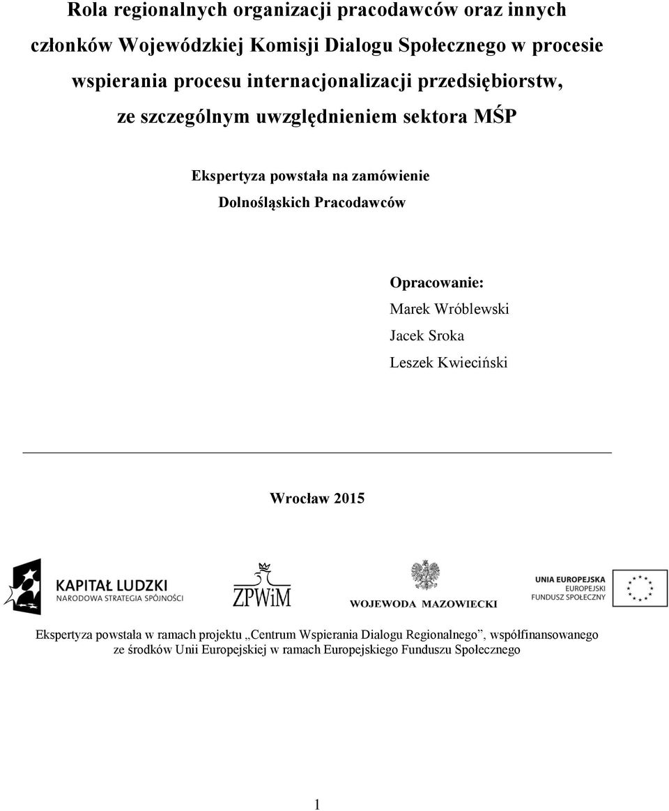 Dolnośląskich Pracodawców Opracowanie: Marek Wróblewski Jacek Sroka Leszek Kwieciński Wrocław 2015 Ekspertyza powstała w ramach