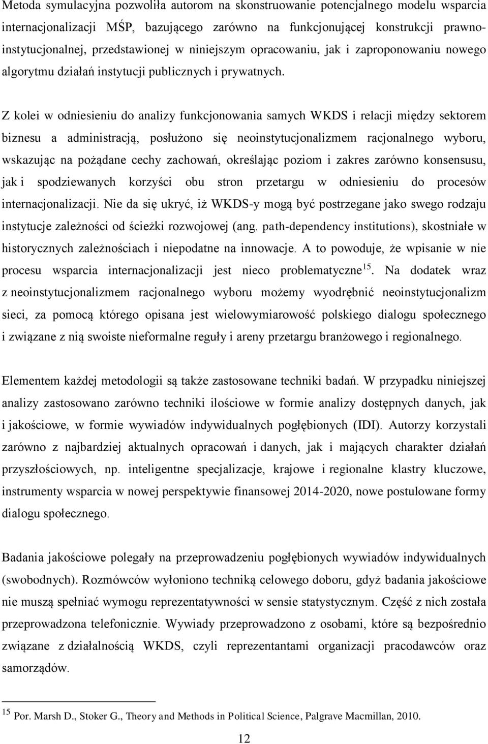 Z kolei w odniesieniu do analizy funkcjonowania samych WKDS i relacji między sektorem biznesu a administracją, posłużono się neoinstytucjonalizmem racjonalnego wyboru, wskazując na pożądane cechy