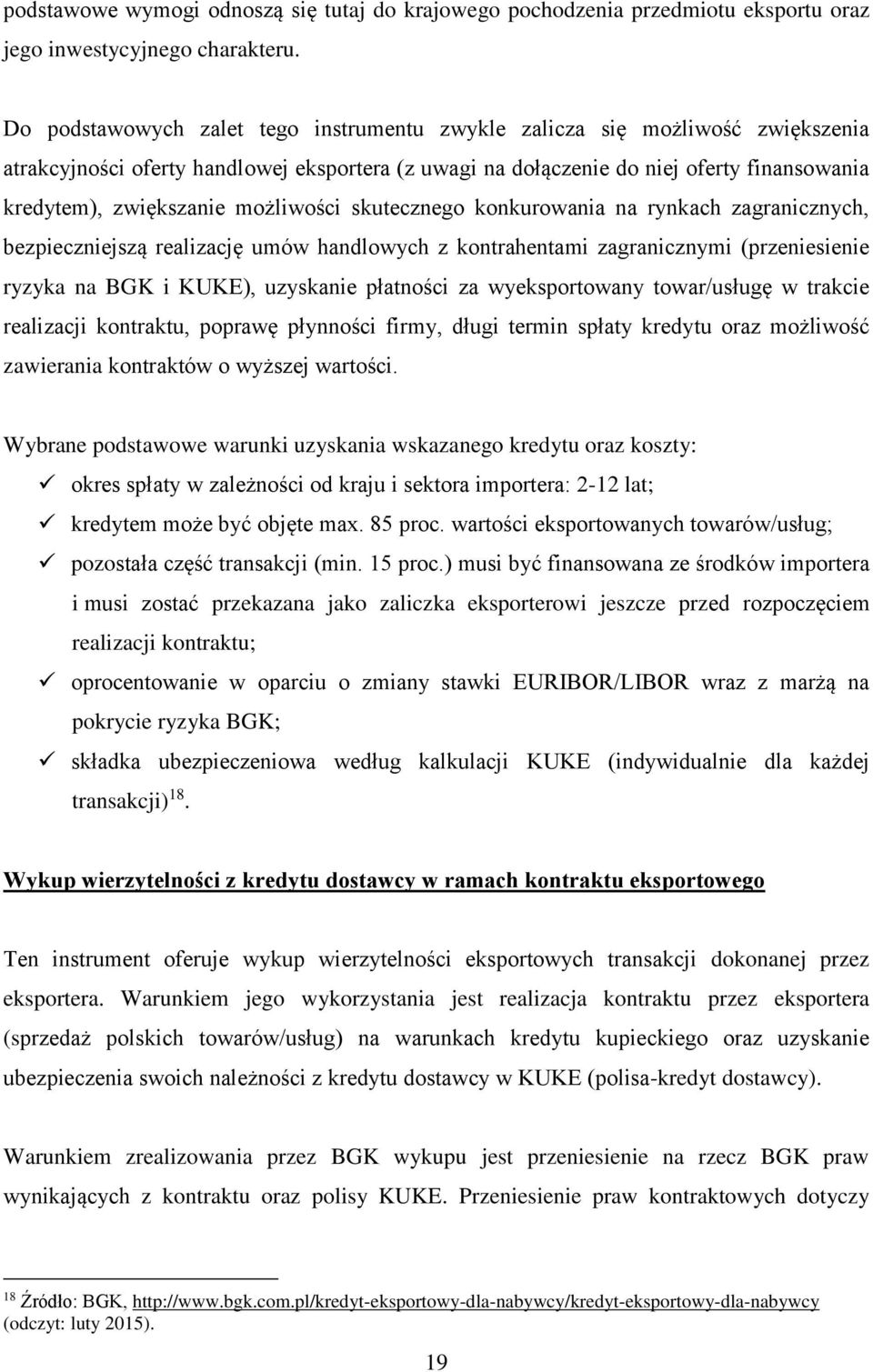 możliwości skutecznego konkurowania na rynkach zagranicznych, bezpieczniejszą realizację umów handlowych z kontrahentami zagranicznymi (przeniesienie ryzyka na BGK i KUKE), uzyskanie płatności za