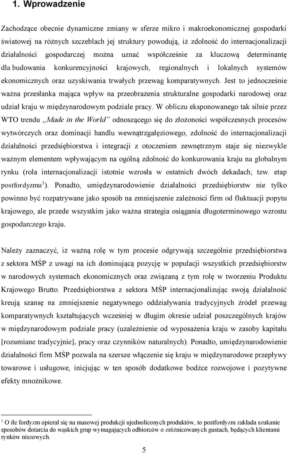 komparatywnych. Jest to jednocześnie ważna przesłanka mająca wpływ na przeobrażenia strukturalne gospodarki narodowej oraz udział kraju w międzynarodowym podziale pracy.