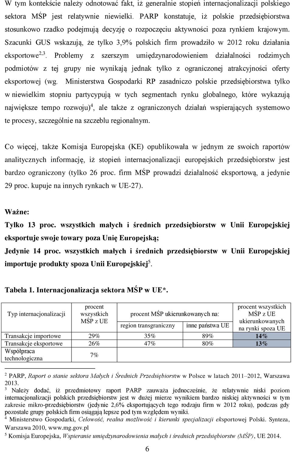 Szacunki GUS wskazują, że tylko 3,9% polskich firm prowadziło w 2012 roku działania eksportowe 2,3.