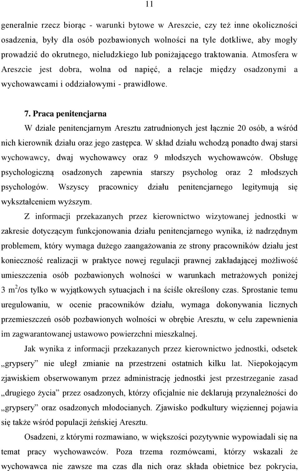 Praca penitencjarna W dziale penitencjarnym Aresztu zatrudnionych jest łącznie 20 osób, a wśród nich kierownik działu oraz jego zastępca.