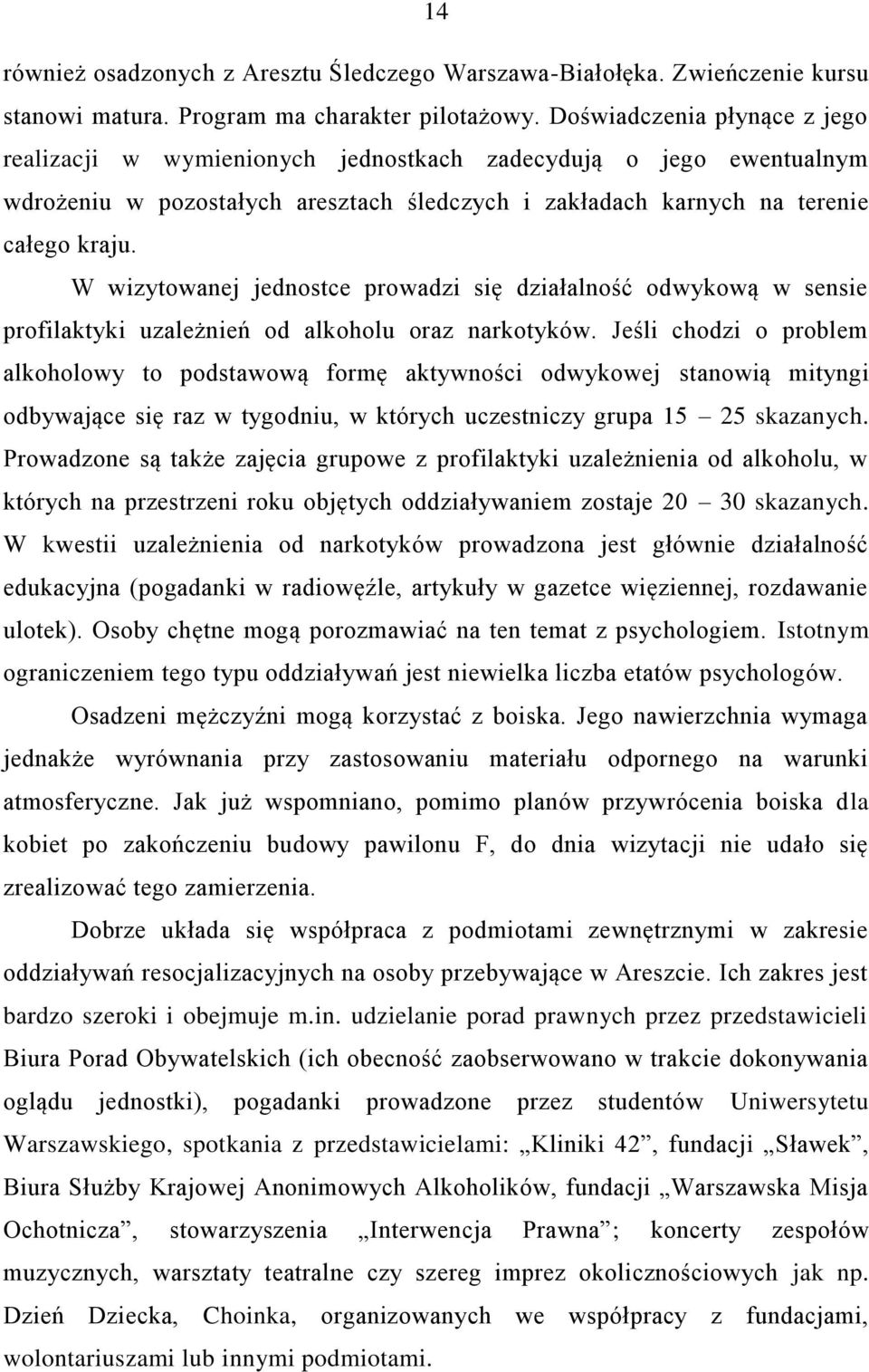 W wizytowanej jednostce prowadzi się działalność odwykową w sensie profilaktyki uzależnień od alkoholu oraz narkotyków.