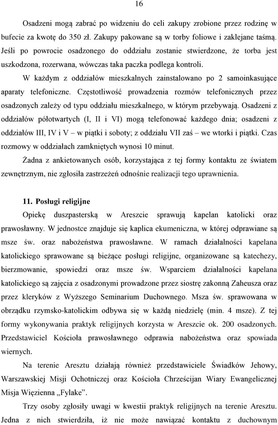 W każdym z oddziałów mieszkalnych zainstalowano po 2 samoinkasujące aparaty telefoniczne.