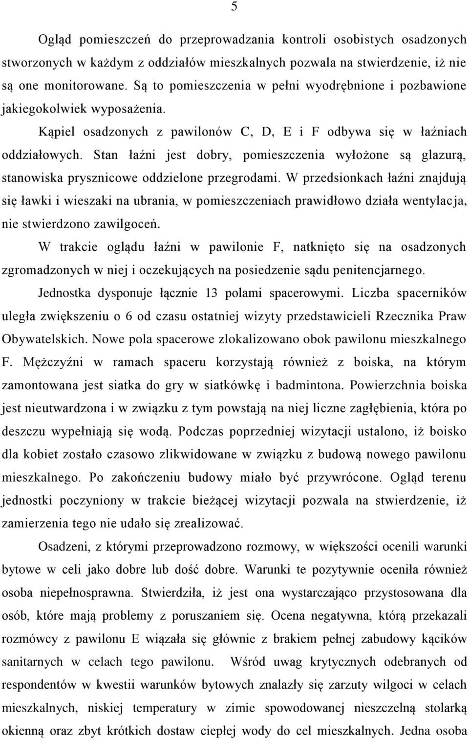 Stan łaźni jest dobry, pomieszczenia wyłożone są glazurą, stanowiska prysznicowe oddzielone przegrodami.