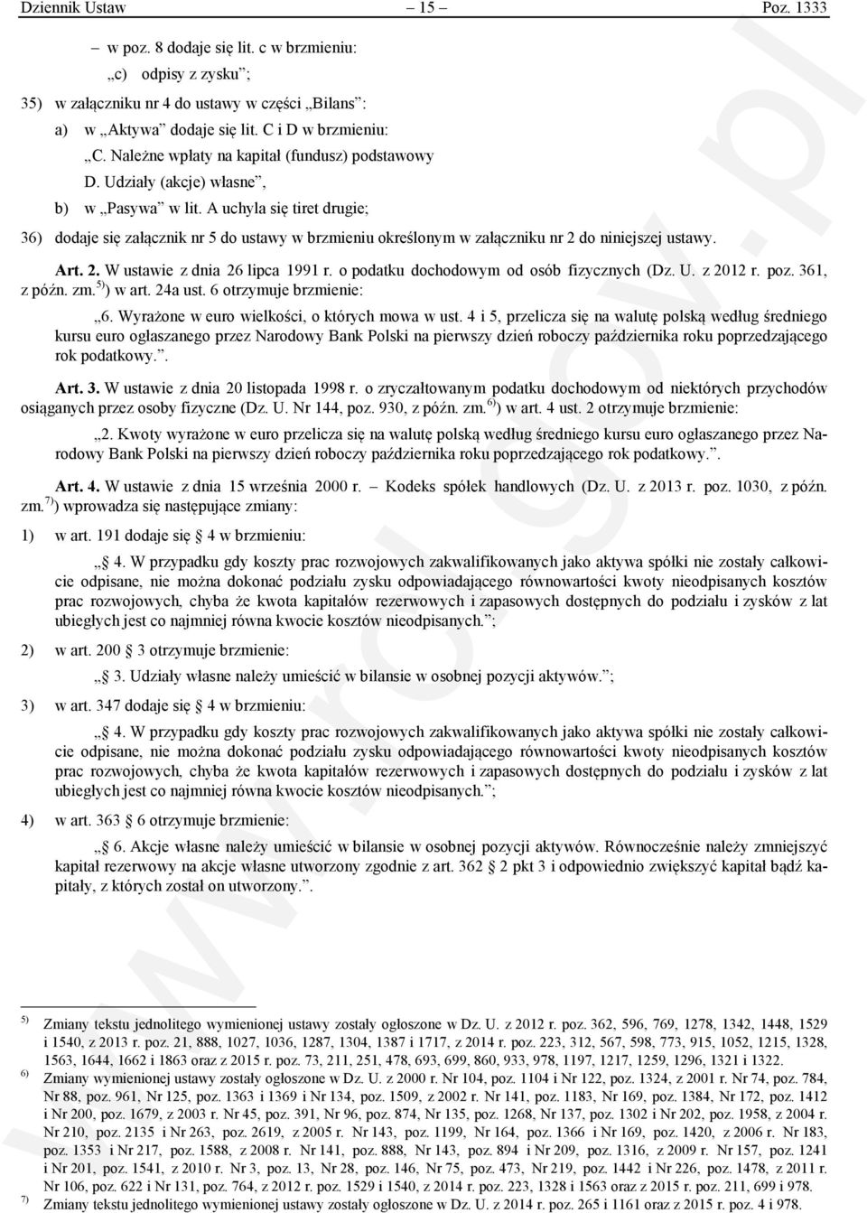 A uchyla się tiret drugie; 36) dodaje się załącznik nr 5 do ustawy w brzmieniu określonym w załączniku nr 2 do niniejszej ustawy. Art. 2. W ustawie z dnia 26 lipca 1991 r.