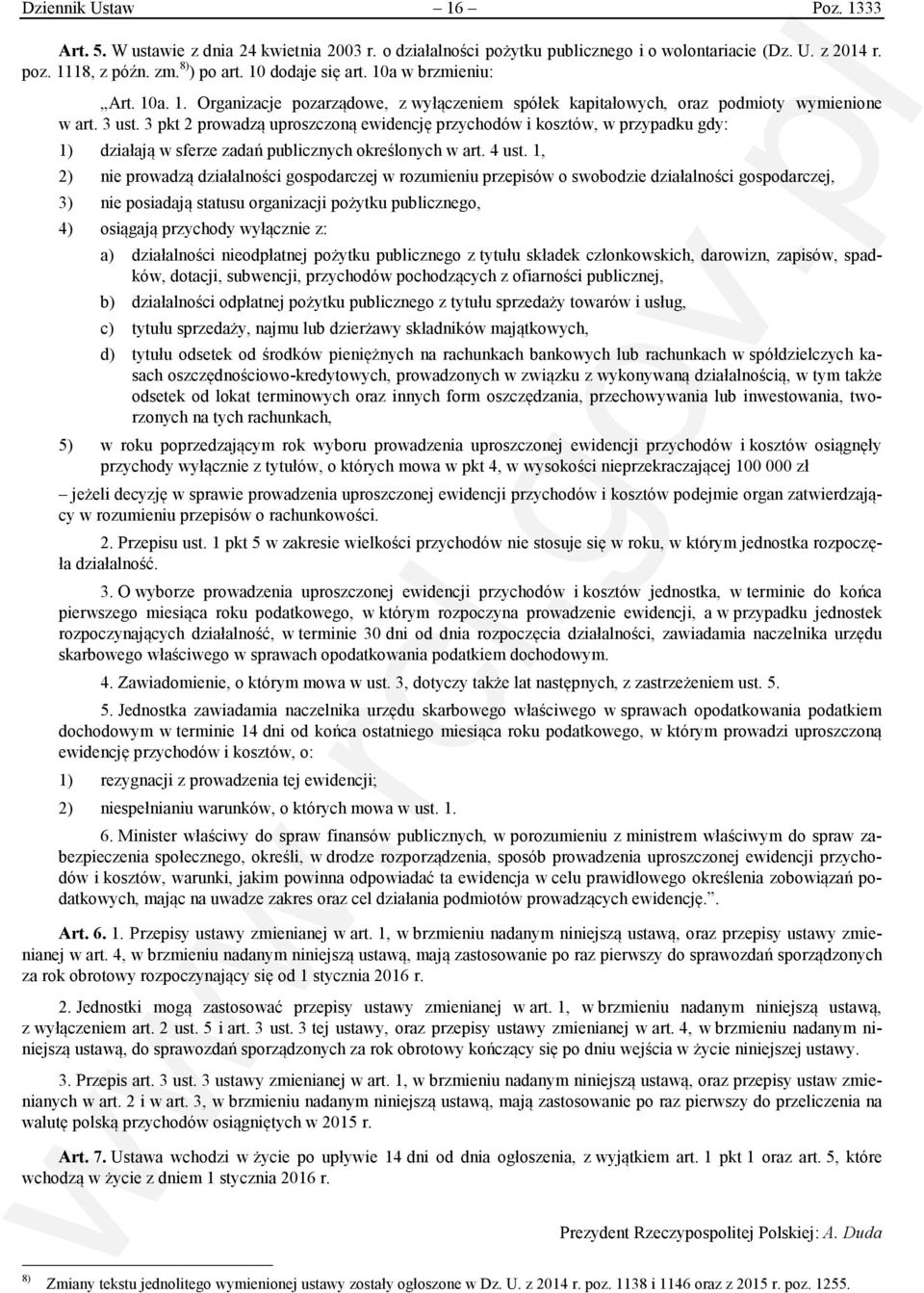 3 pkt 2 prowadzą uproszczoną ewidencję przychodów i kosztów, w przypadku gdy: 1) działają w sferze zadań publicznych określonych w art. 4 ust.