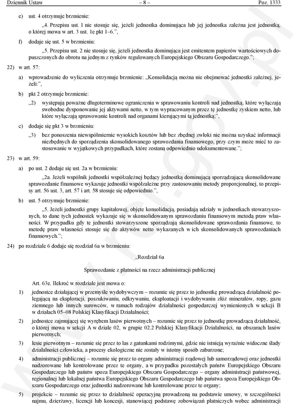 2 nie stosuje się, jeżeli jednostka dominująca jest emitentem papierów wartościowych dopuszczonych do obrotu na jednym z rynków regulowanych Europejskiego Obszaru Gospodarczego.