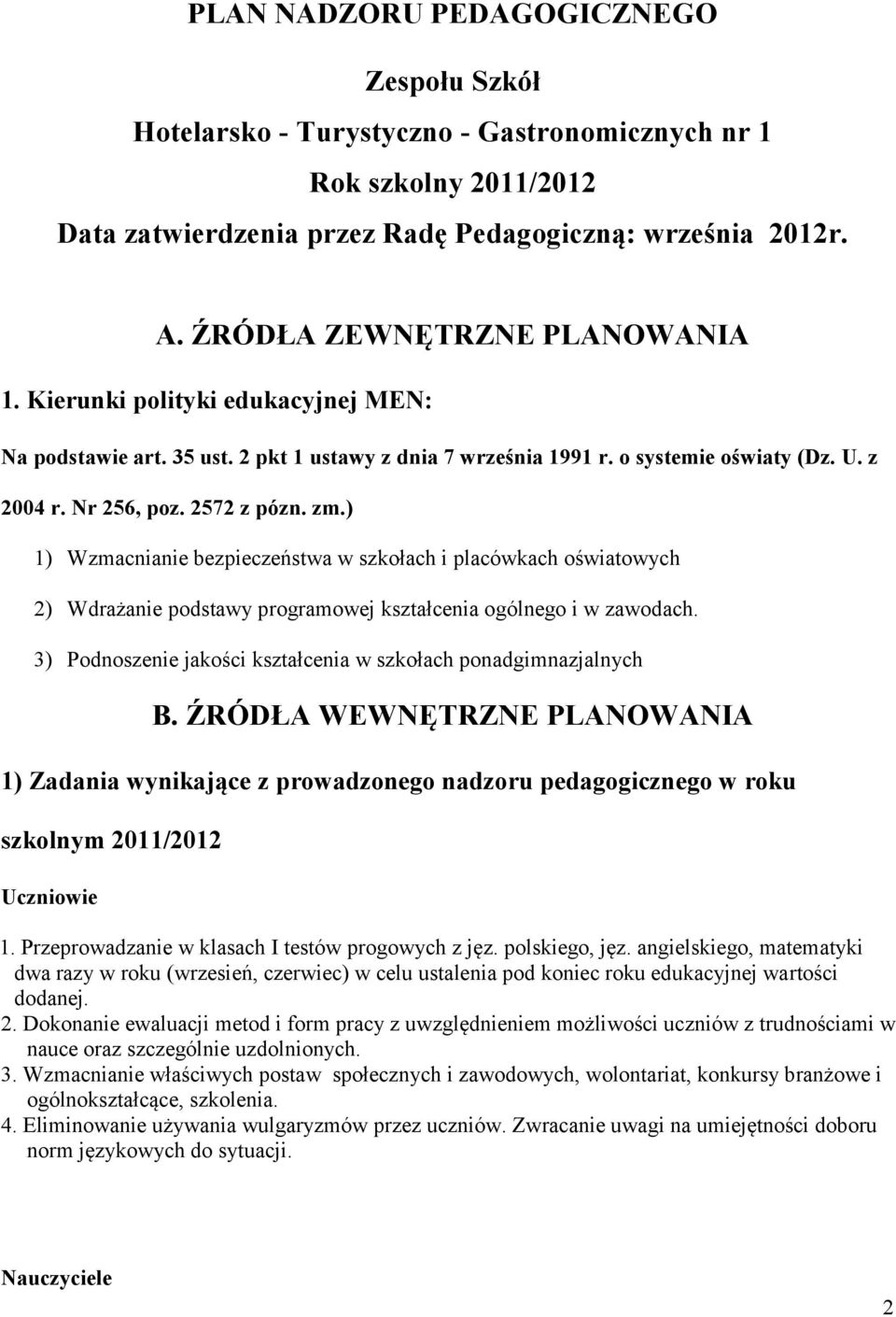 ) 1) Wzmacnianie bezpieczeństwa w szkołach i placówkach oświatowych 2) Wdrażanie podstawy programowej kształcenia ogólnego i w zawodach.