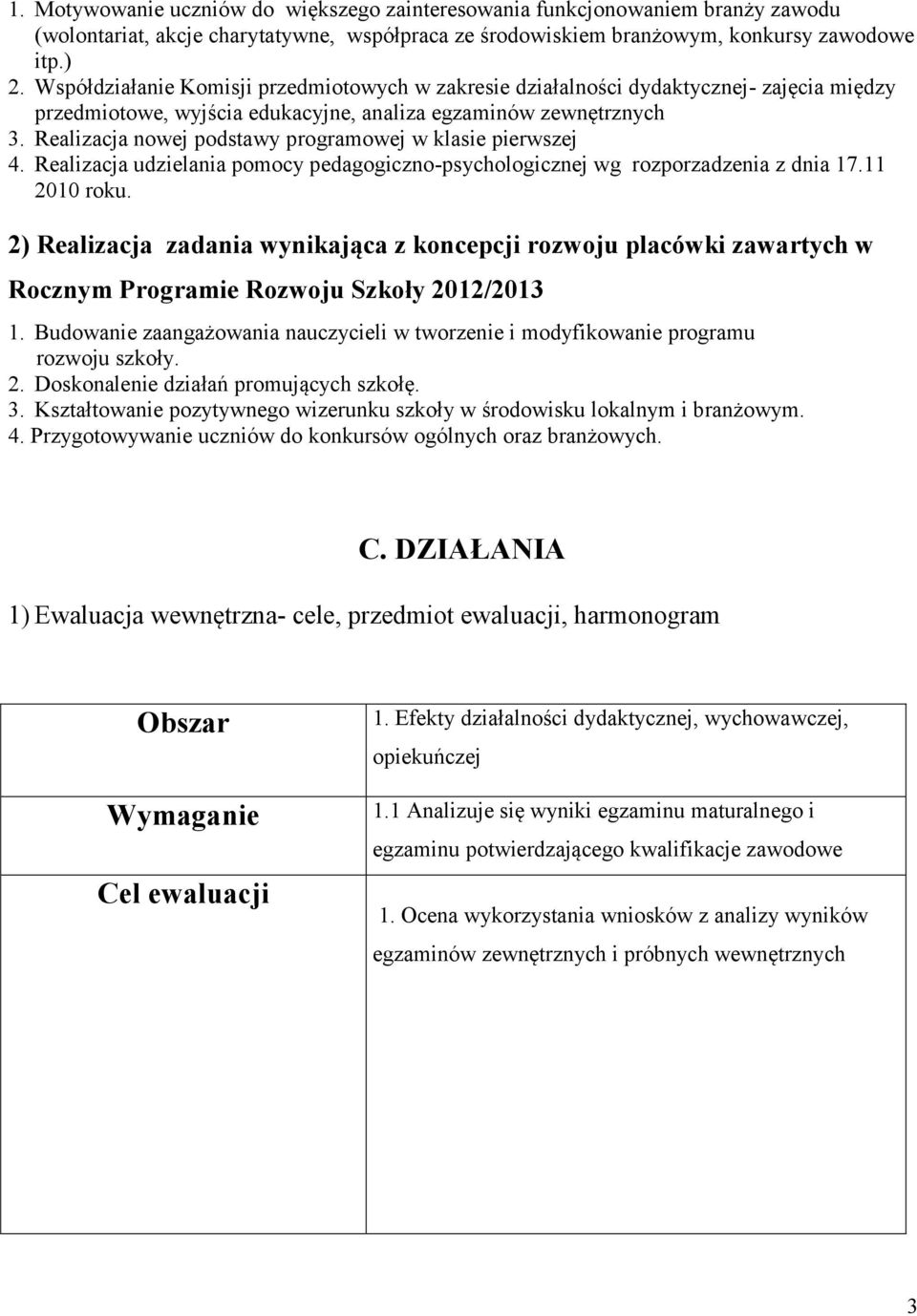 Realizacja nowej podstawy programowej w klasie pierwszej 4. Realizacja udzielania pomocy pedagogiczno-psychologicznej wg rozporzadzenia z dnia 17.11 2010 roku.