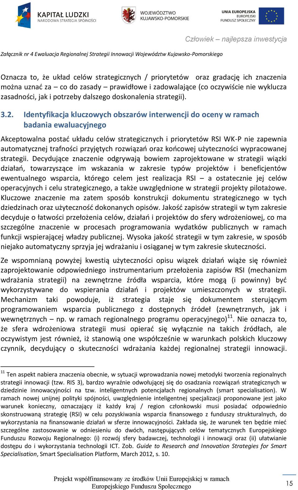 Identyfikacja kluczowych obszarów interwencji do oceny w ramach badania ewaluacyjnego Akceptowalna postać układu celów strategicznych i priorytetów RSI WK-P nie zapewnia automatycznej trafności